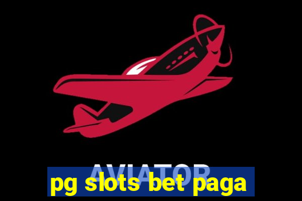 pg slots bet paga